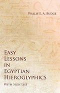 Easy Lessons in Egyptian Hieroglyphics with Sign List - Paperback
