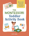 The Montessori Toddler Activity Book: 60 At-Home Games and Activities for Curious Toddlers - Paperback