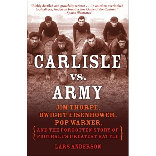Carlisle vs. Army: Jim Thorpe, Dwight Eisenhower, Pop Warner, and the Forgotten Story of Football'sgreatest Battle - Paperback