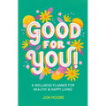 Good for You!: A Wellness Planner for Healthy and Happy Living - Paperback