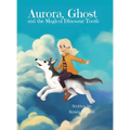 Aurora, Ghost, and The Magical Dinosaur Tooth - Hardcover