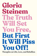 The Truth Will Set You Free, But First It Will Piss You Off!: Thoughts on Life, Love, and Rebellion - Hardcover