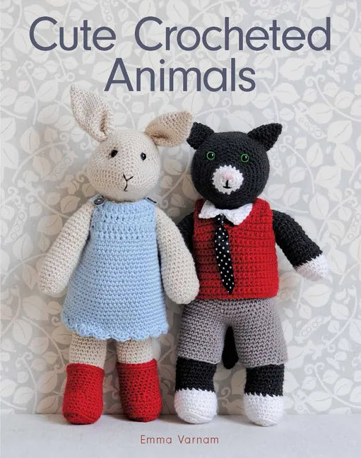 Cute Crocheted Animals: 10 Well-Dressed Friends to Make - Paperback