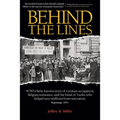 Behind the Lines: WWI's Little-Known Story of German Occupation, Belgian Resistance, and the Band of Yanks Who Saved Millions from Starvation - Paperback