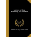 Lectures on Moral Philosophy, and Eloquence - Paperback