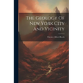 The Geology Of New York City And Vicinity - Paperback