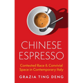 Chinese Espresso: Contested Race and Convivial Space in Contemporary Italy - Hardcover