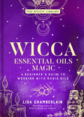 Wicca Essential Oils Magic: A Beginner's Guide to Working with Magic Oils - Hardcover