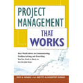 Project Management That Works: Real-World Advice on Communicating, Problem-Solving, and Everything Else You Need to Know to Get the Job Done - Paperback