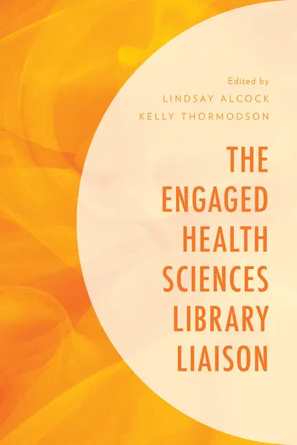 The Engaged Health Sciences Library Liaison - Paperback