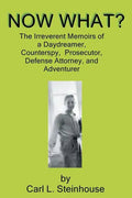 Now What?: The Irreverent Memoirs of a Daydreamer, Counterspy, Prosecutor, Defense Attorney, and Adventurer - Paperback
