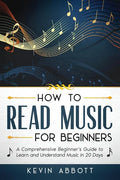 How to Read Music for Beginners: A Comprehensive Beginner's Guide to Learn and Understand Music in 20 Days - Paperback