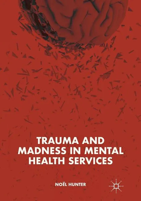 Trauma and Madness in Mental Health Services - Paperback
