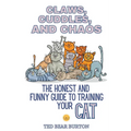 Claws, Cuddles, and Chaos: The Honest and Funny Guide to Training Your Cat - Paperback