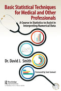 Basic Statistical Techniques for Medical and Other Professionals: A Course in Statistics to Assist in Interpreting Numerical Data - Paperback