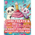 Chibi Treats & Kawaii Delights A Sweet Coloring Adventure for Kids: Adorable Characters and Irresistible Sweets with 4 Illustrations per Page! - Paperback
