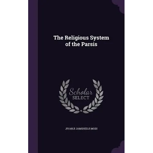 The Religious System of the Parsis - Hardcover