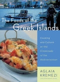 The Foods of the Greek Islands: Cooking and Culture at the Crossroads of the Mediterranean - Paperback