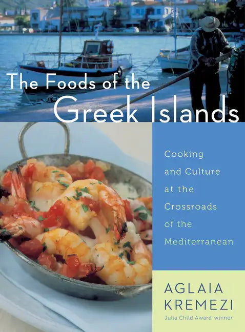 The Foods of the Greek Islands: Cooking and Culture at the Crossroads of the Mediterranean - Paperback