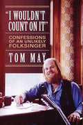 I Wouldn't Count On It: Confessions of an Unlikely Folksinger - Paperback
