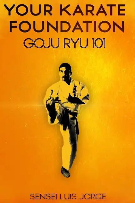 Your Karate Foundation: Goju Ryu - Paperback