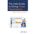 The Little Guide to Giving Poster Presentations: Simple Steps to Success - Paperback