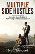 Multiple Side Hustles: Step by Step Guide to Achieving Financial Freedom - Paperback
