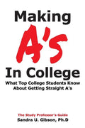 Making A's in College: What Top College Students Know about Getting Straight-A's - Paperback