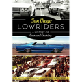San Diego Lowriders: A History of Cars and Cruising - Paperback