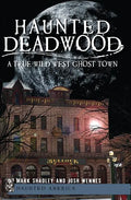 Haunted Deadwood: A True Wild West Ghost Town - Paperback