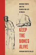 Keep the Bones Alive: Missing People and the Search for Life in Brazil - Hardcover