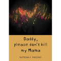 Daddy, please don't kill my mama: Novel - Paperback