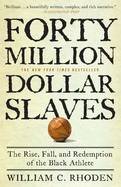Forty Million Dollar Slaves: The Rise, Fall, and Redemption of the Black Athlete - Paperback