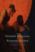 The Ultimate Foundation of Economic Science: An Essay on Method - Paperback