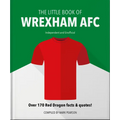 The Little Book of Wrexham Afc: Over 170 Red Dragon Facts & Quotes! - Hardcover