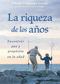La Riqueza de Los Años: Encontrar Paz Y Propósito En La Edad - Paperback