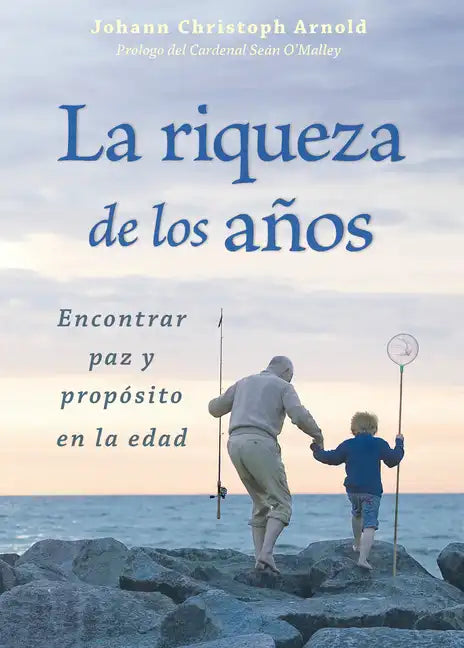 La Riqueza de Los Años: Encontrar Paz Y Propósito En La Edad - Paperback