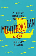 A Brief History of the Mediterranean: Indispensable for Travellers - Paperback
