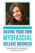 The MFR Coach's Guide To Having Your Own Myofascial Release Business - Paperback