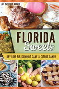 Florida Sweets: Key Lime Pie, Kumquat Cake & Citrus Candy - Paperback