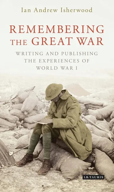 Remembering the Great War: Writing and Publishing the Experiences of World War I - Paperback