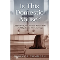 Is This Domestic Abuse?: A Handbook for Christian Women Who Feel Hopeless in Their Marriage - Paperback
