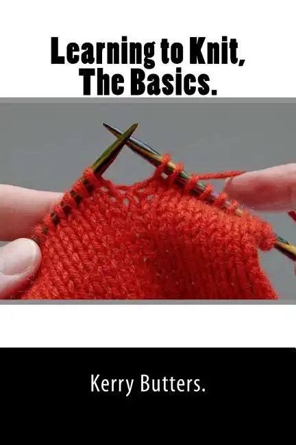 Learning to Knit, The Basics. - Paperback
