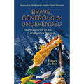 Brave, Generous, & Undefended: Heart Teachings on the 37 Bodhisattva Practices - Paperback