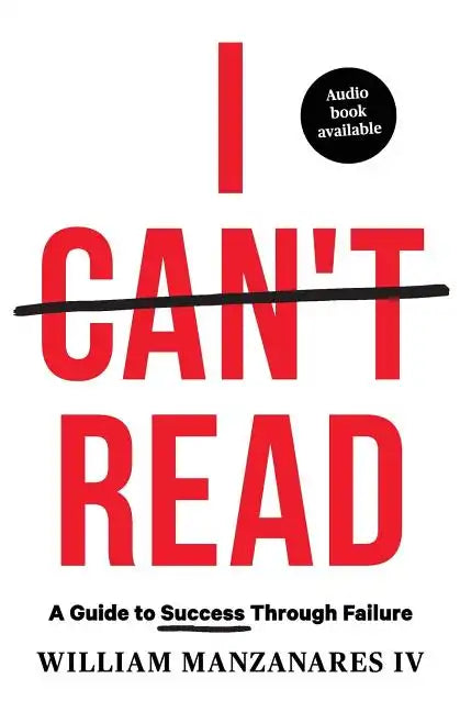 I Can't Read: A Guide to Success Through Failure - Paperback
