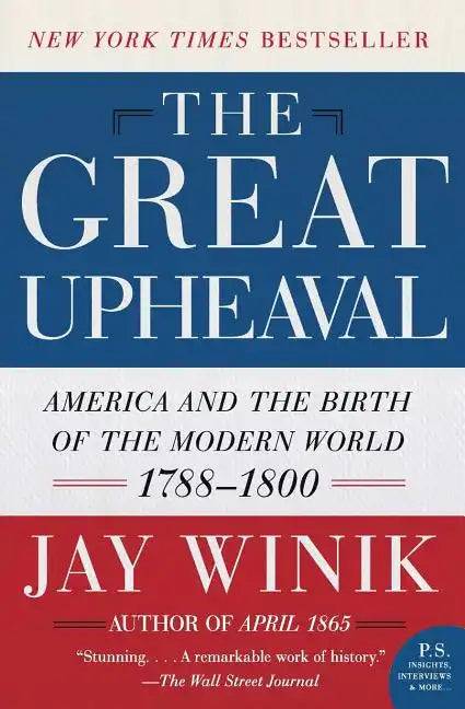 The Great Upheaval: America and the Birth of the Modern World, 1788-1800 - Paperback
