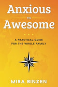 Anxious to Awesome: A Practical Guide for the Whole Family - Paperback