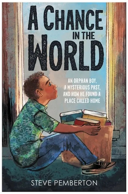 A Chance in the World (Young Readers Edition): An Orphan Boy, a Mysterious Past, and How He Found a Place Called Home - Paperback