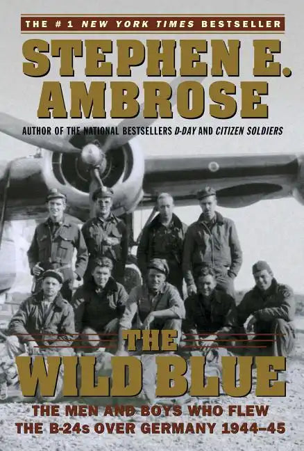 The Wild Blue: The Men and Boys Who Flew the B-24s Over Germany 1944-45 - Paperback