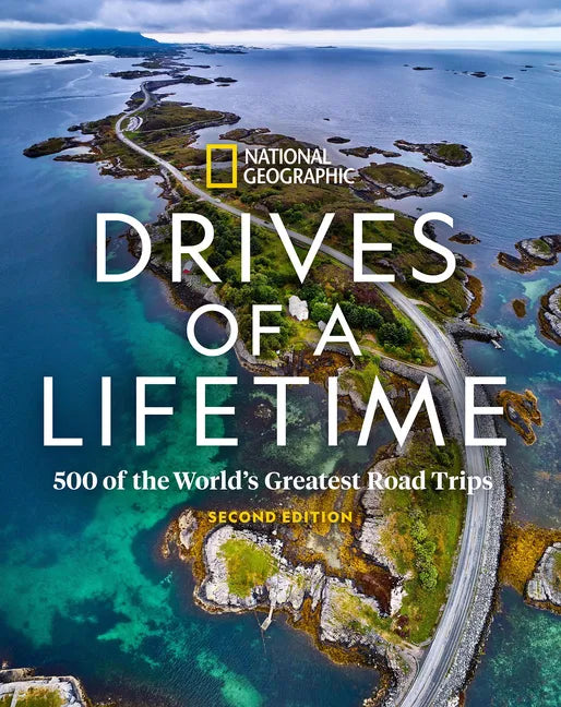 Drives of a Lifetime 2nd Edition: 500 of the World's Greatest Road Trips - Hardcover